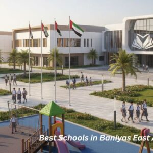 Best Schools in Baniyas East Abu Dhabi Parent’s Guide