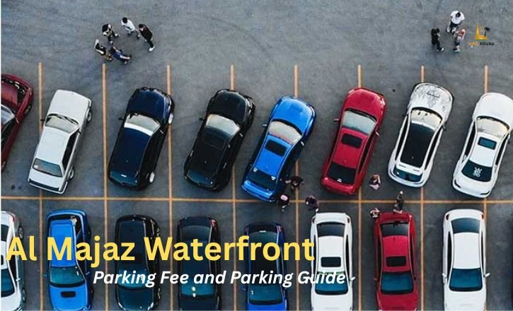 Al Majaz Waterfront Parking Fee and Parking Guide