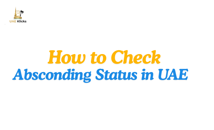 How to Check Absconding Status in UAE (2026 Guide)
