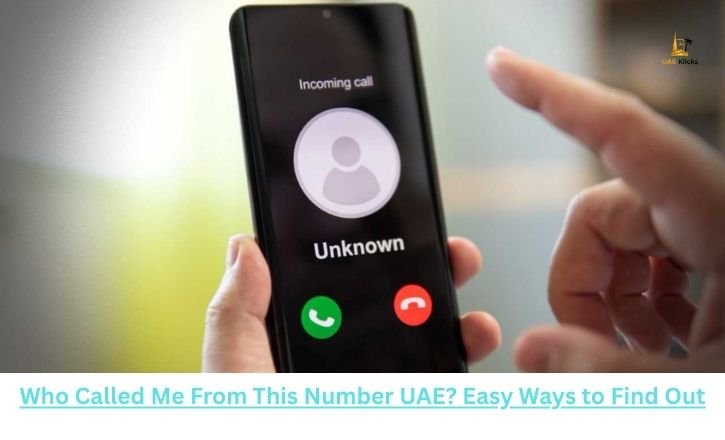 Who Called Me From This Number UAE Easy Ways to Find Out