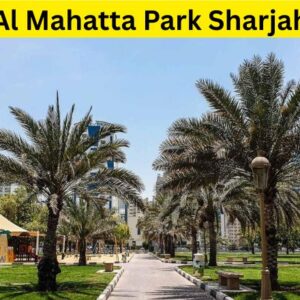 Al Mahatta Park Sharjah: Complete Visitor Guide, Attractions & Facilities (2026)