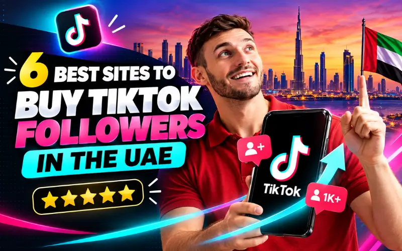 6 Best Sites to Buy TikTok Followers in the UAE 6 Best Sites to Buy TikTok Followers in the UAE